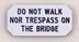 Picture of Do not walk nor trespass on the bridge